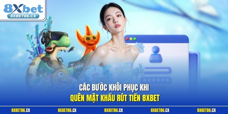 Các bước khôi phục khi quên mật khẩu rút tiền 8xbet 