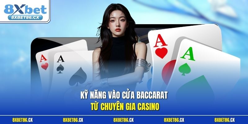 Kỹ năng vào cửa baccarat từ chuyên gia casino
