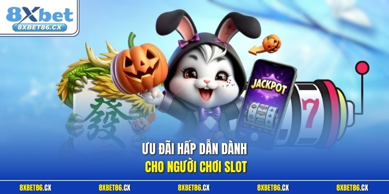 Ưu đãi hấp dẫn dành cho người chơi slot
